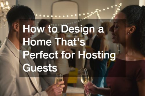 How to Design a Home That's Perfect for Hosting Guests