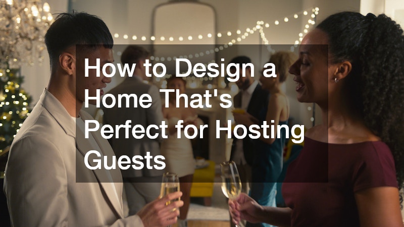 How to Design a Home That's Perfect for Hosting Guests